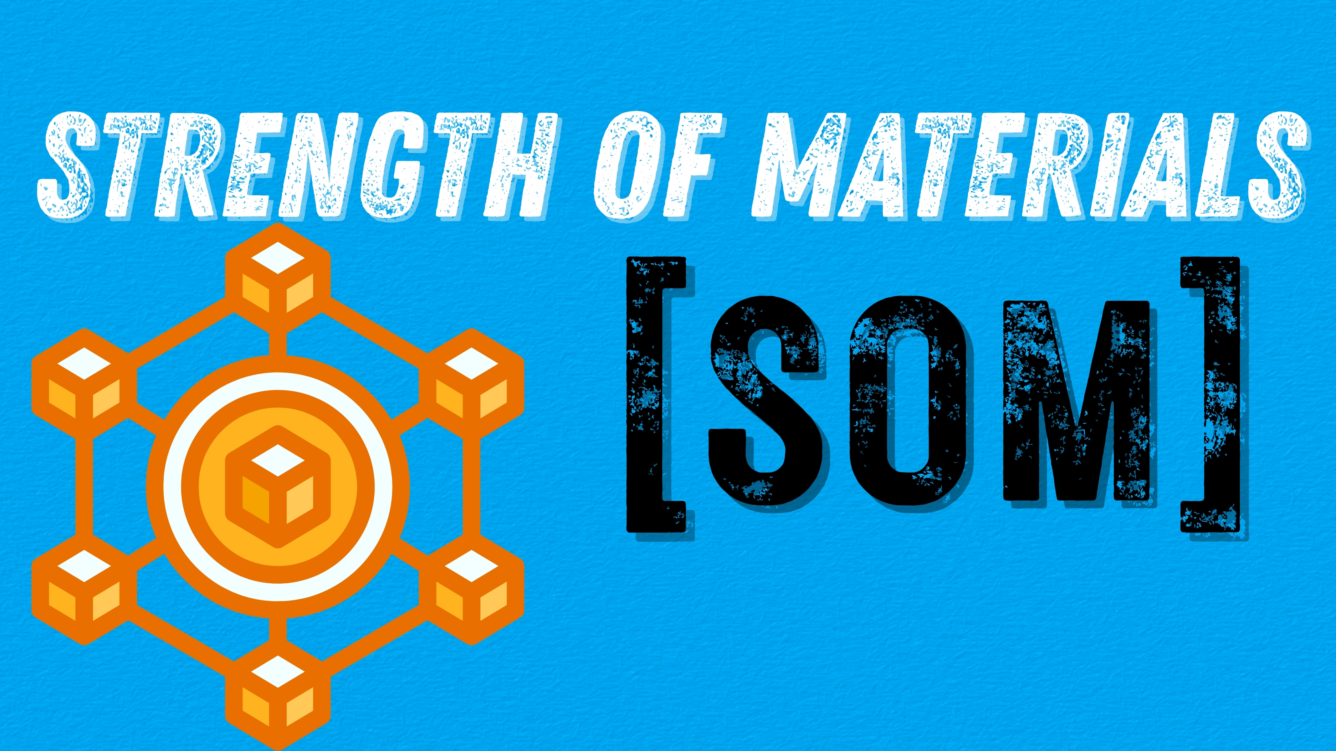 STRENGTH OF MATERIAL (SOM)