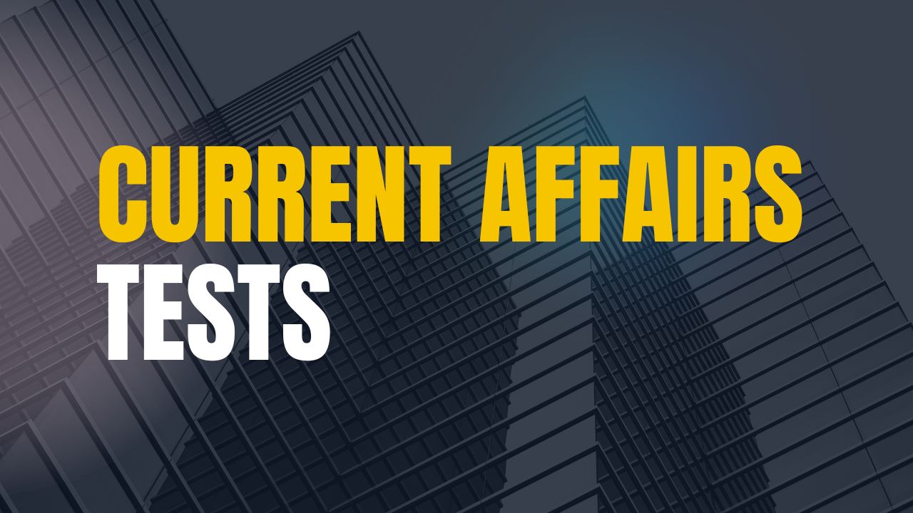 CURRENT AFFAIRS TESTS