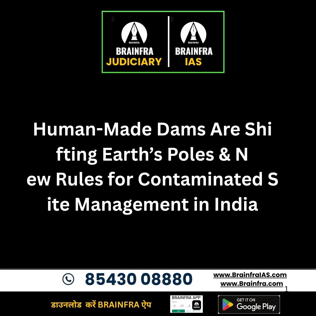 Human-Made Dams Are Shifting Earth’s Poles & New Rules for Contaminated Site Management in India