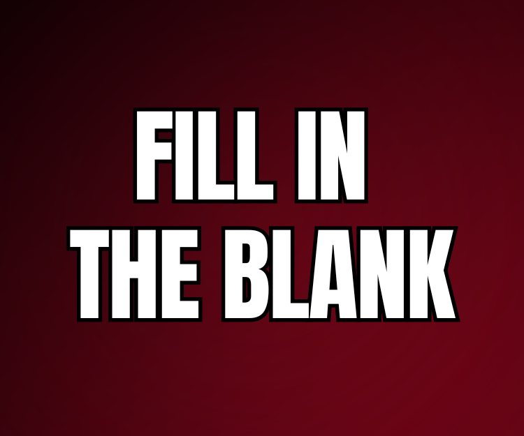 FILL IN THE BLANK