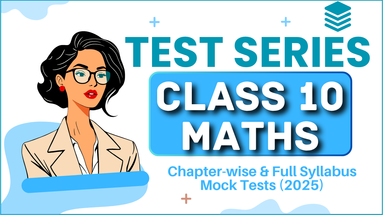 Class 10 Maths Test Series | Chapter-wise &amp; Full Syllabus Mock Tests (2025)