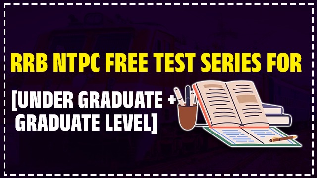 RRB NTPC FREE TEST SERIES FOR [UNDER GRADUATE + GRADUATE LEVEL ]