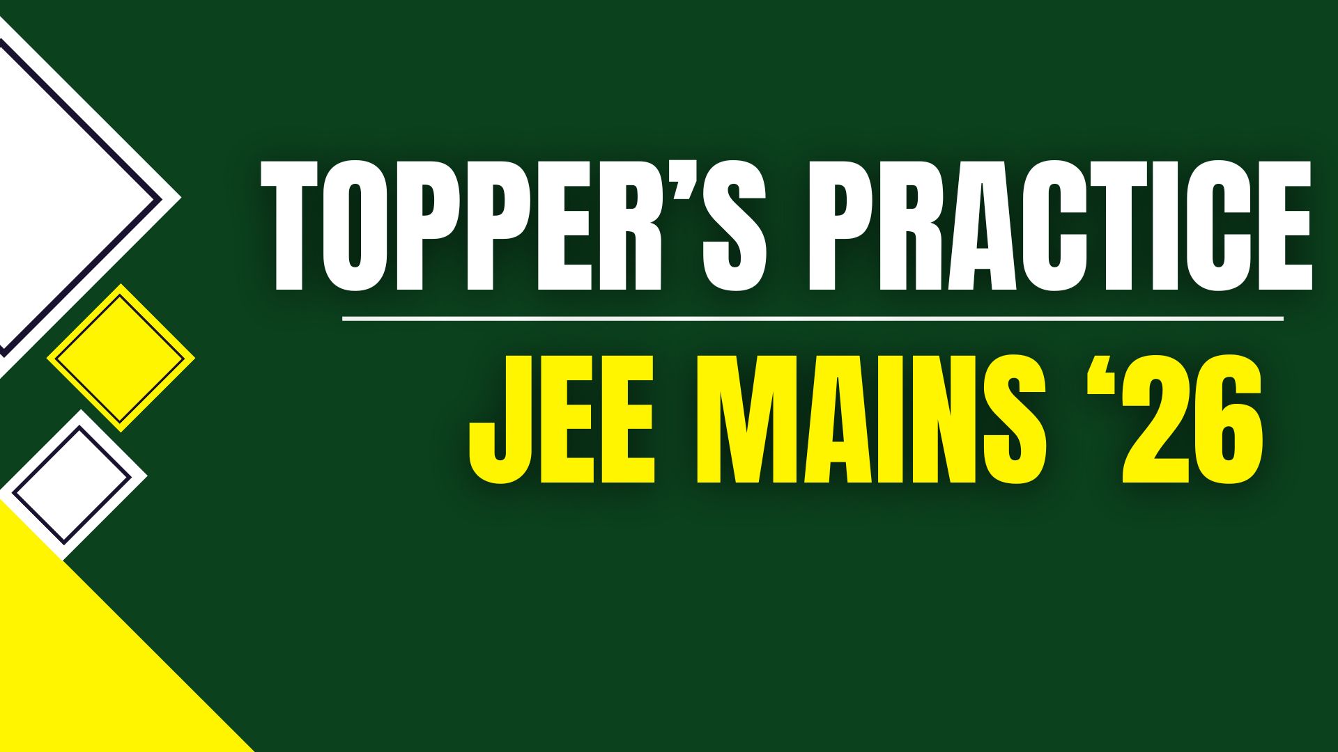 JEE Mains '26 Toppers Practice