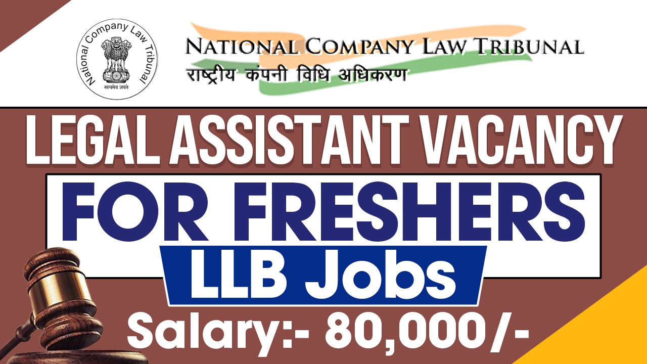 NCLT Legal Assistant Vacancy | Freshers Jobs | LLB Post | Salary:- 80,000