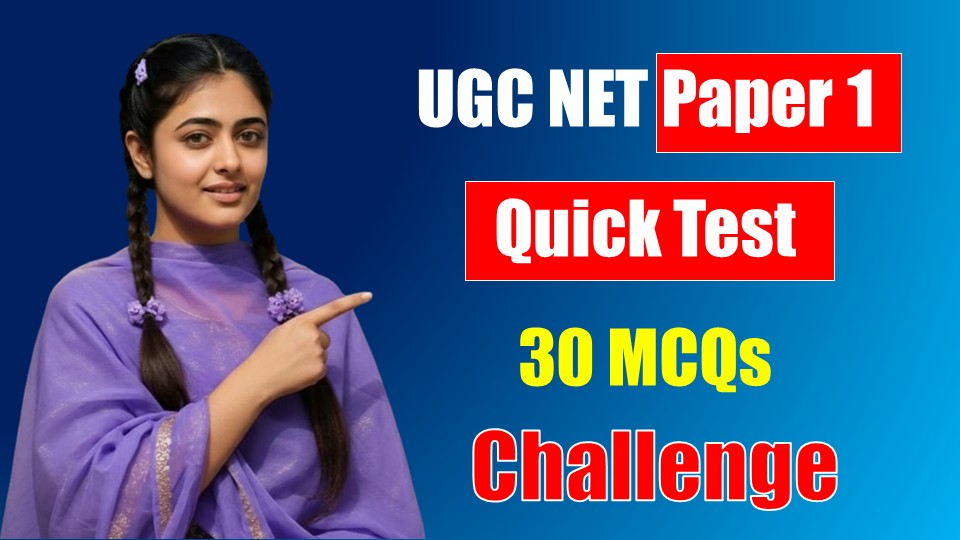 UGC NET Paper 1 Quick Test – 30 MCQs Challenge