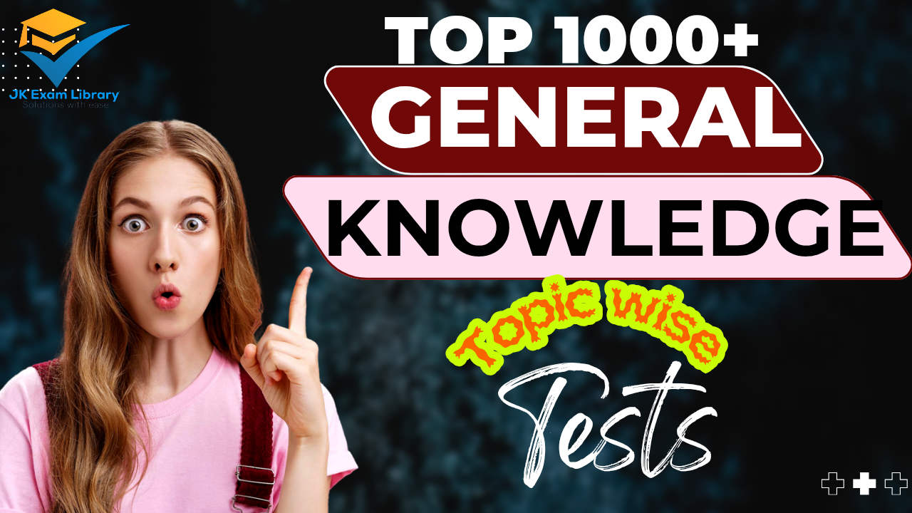 Top 1000+ General Knowledge Topic wise Tests