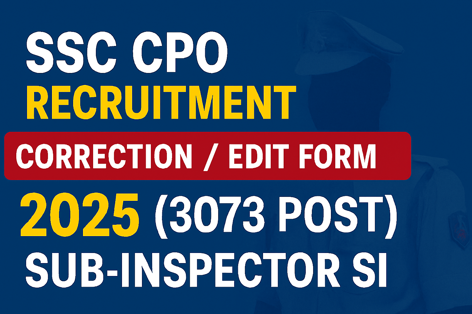 SSC CPO SI Correction/Edit Form 2025 (3073 Posts) – Age Limit, Eligibility, Previous Cut Off & Apply Online