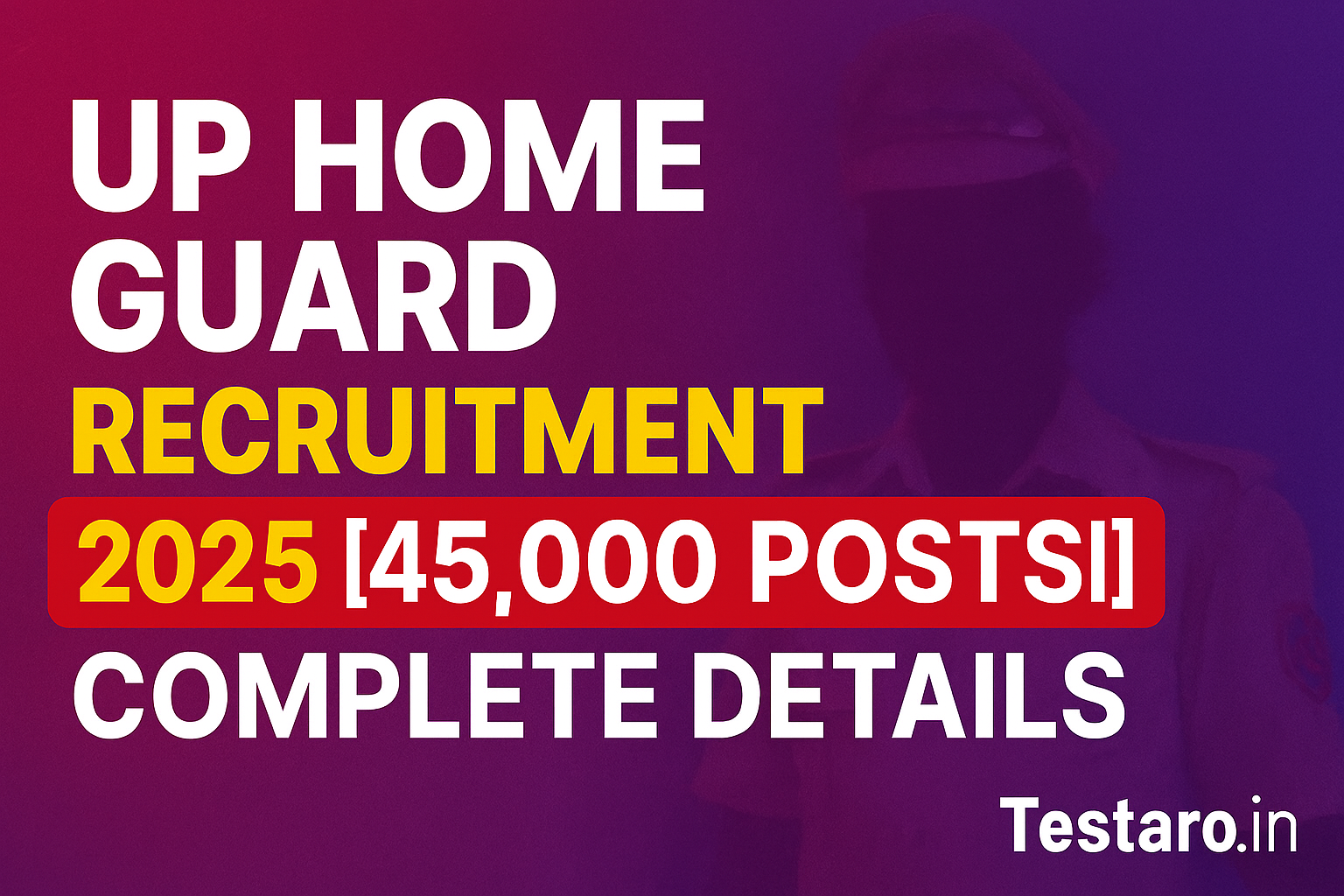 UP Home Guard Recruitment 2025 – 45,000 Posts | Notification, Apply Online, Eligibility, Salary, Selection