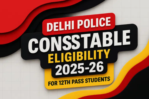Delhi Police Constable Eligibility 2025-26 for 12th Pass Students