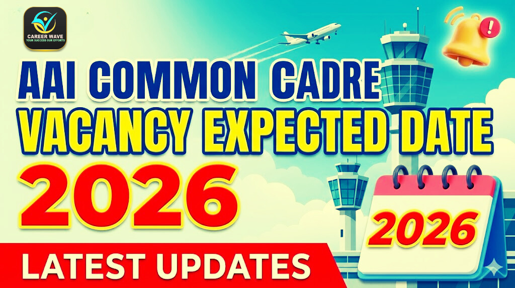 AAI Common Cadre Vacancy Expected Date 2026 | Latest Updates by Career Wave