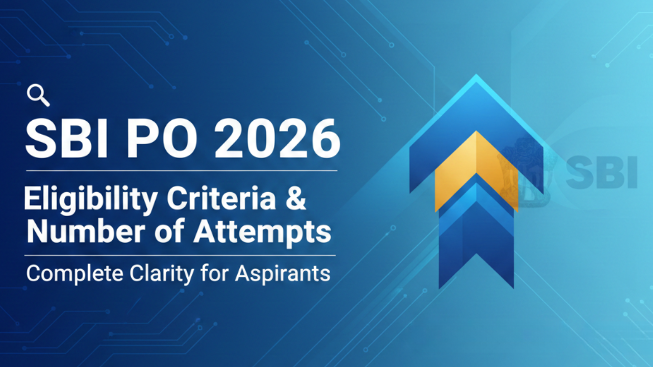 SBI PO 2026- Eligibility Criteria & Number of Attempts: Complete Clarity for Aspirants