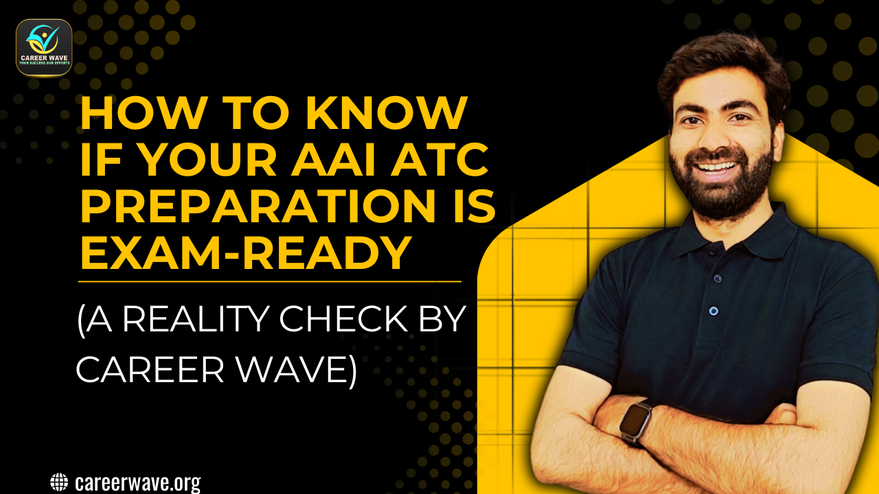 How to Know If Your AAI ATC Preparation Is Exam-Ready (Reality Check by Career Wave)