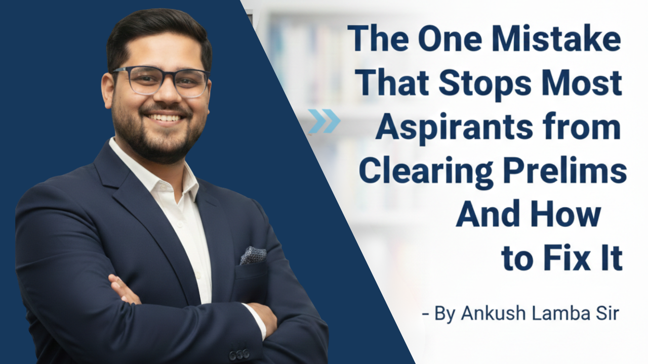 The One Mistake That Stops Most Aspirants from Clearing Prelims And  How to Fix It – By Ankush Lamba Sir