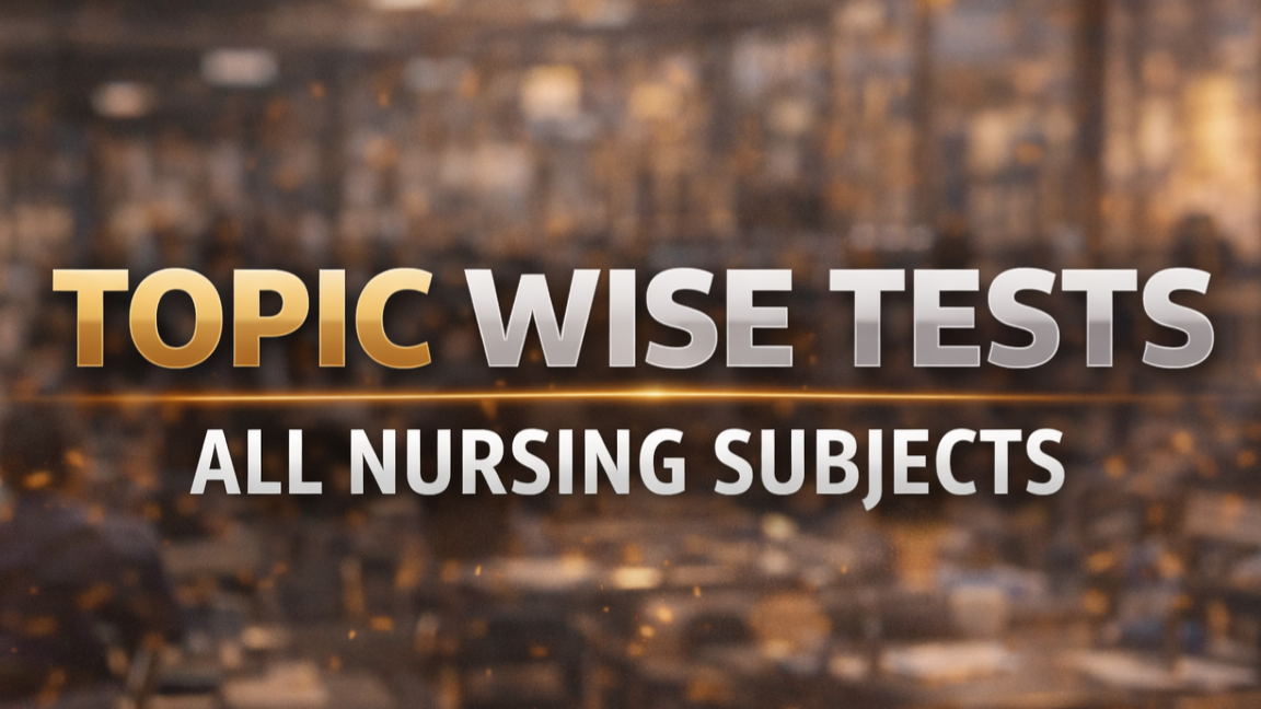 TOPIC WISE TEST : All Nursing Subjects