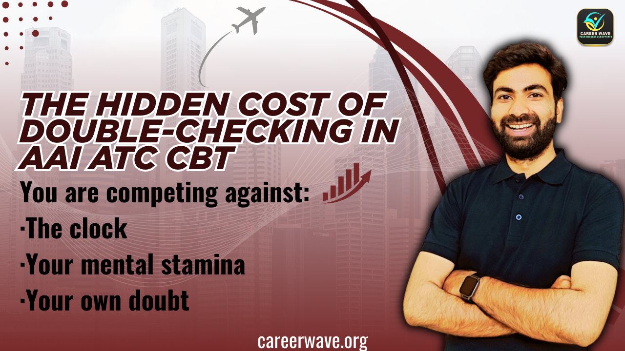 The Hidden Cost of Double-Checking in AAI ATC CBT: Why Overthinking Can Reduce Your Score