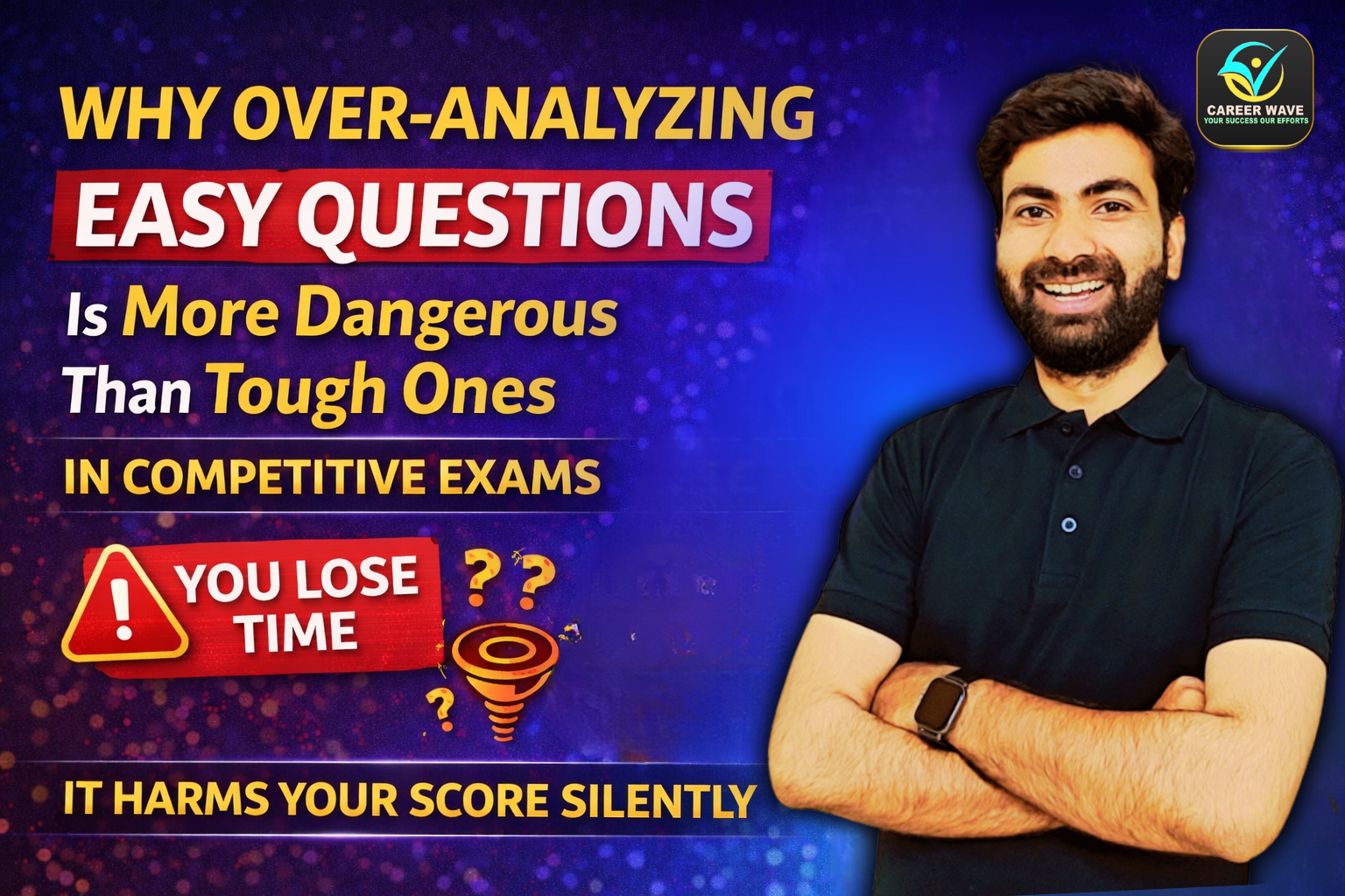 Why Over-Analyzing Easy Questions Is More Dangerous Than Tough Ones in Competitive Exams