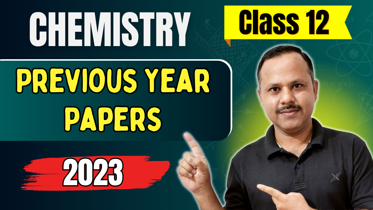 CHEMISTRY Previous Year Papers- 2023