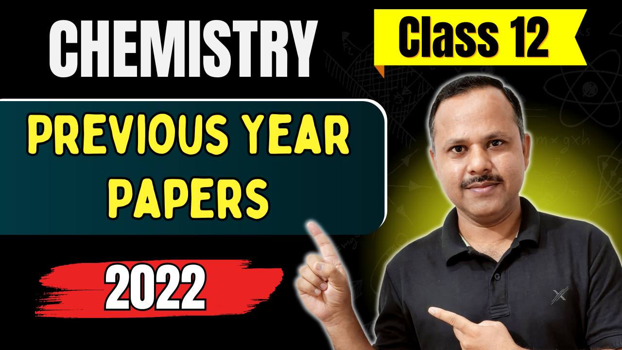 CHEMISTRY Previous Year Papers- 2022