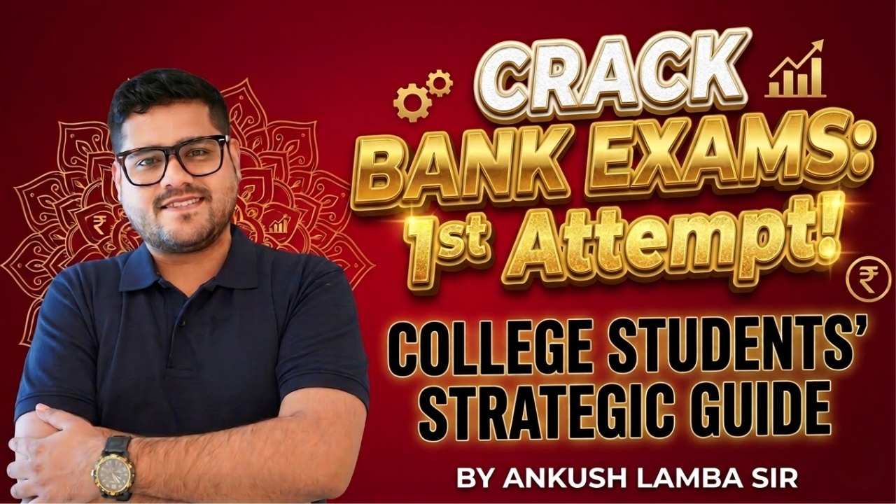 How College Students Can Crack Bank Exams in Their First Attempt: A Strategic Guide by Ankush Lamba Sir