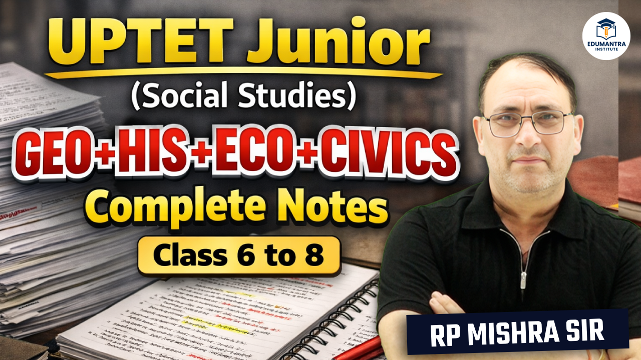 UPTET Junior | (Social Studies) | Geo+His+Eco+Civics | Complete Notes (Class 6 to 8)
