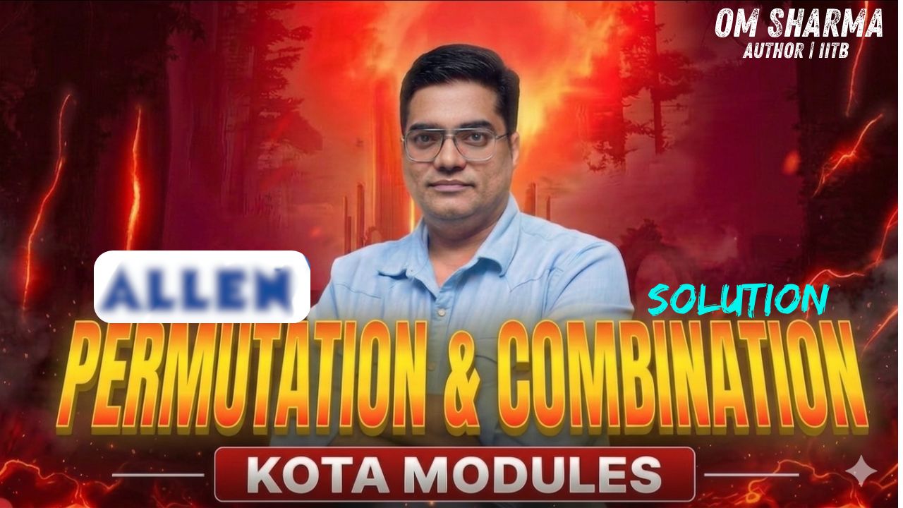 11th Permutation & Combination KOTA Module with video Solution by OM Sir