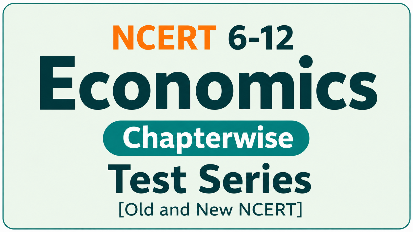 NCERT 6-12 Economics Chapterwise Test Series [Old and New NCERT]