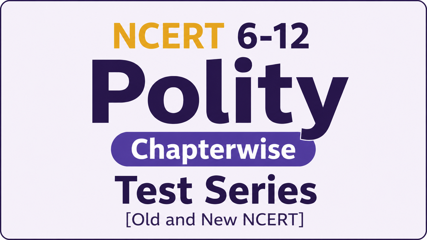 NCERT 6-12 Polity Chapterwise Test Series [Old and New NCERT]