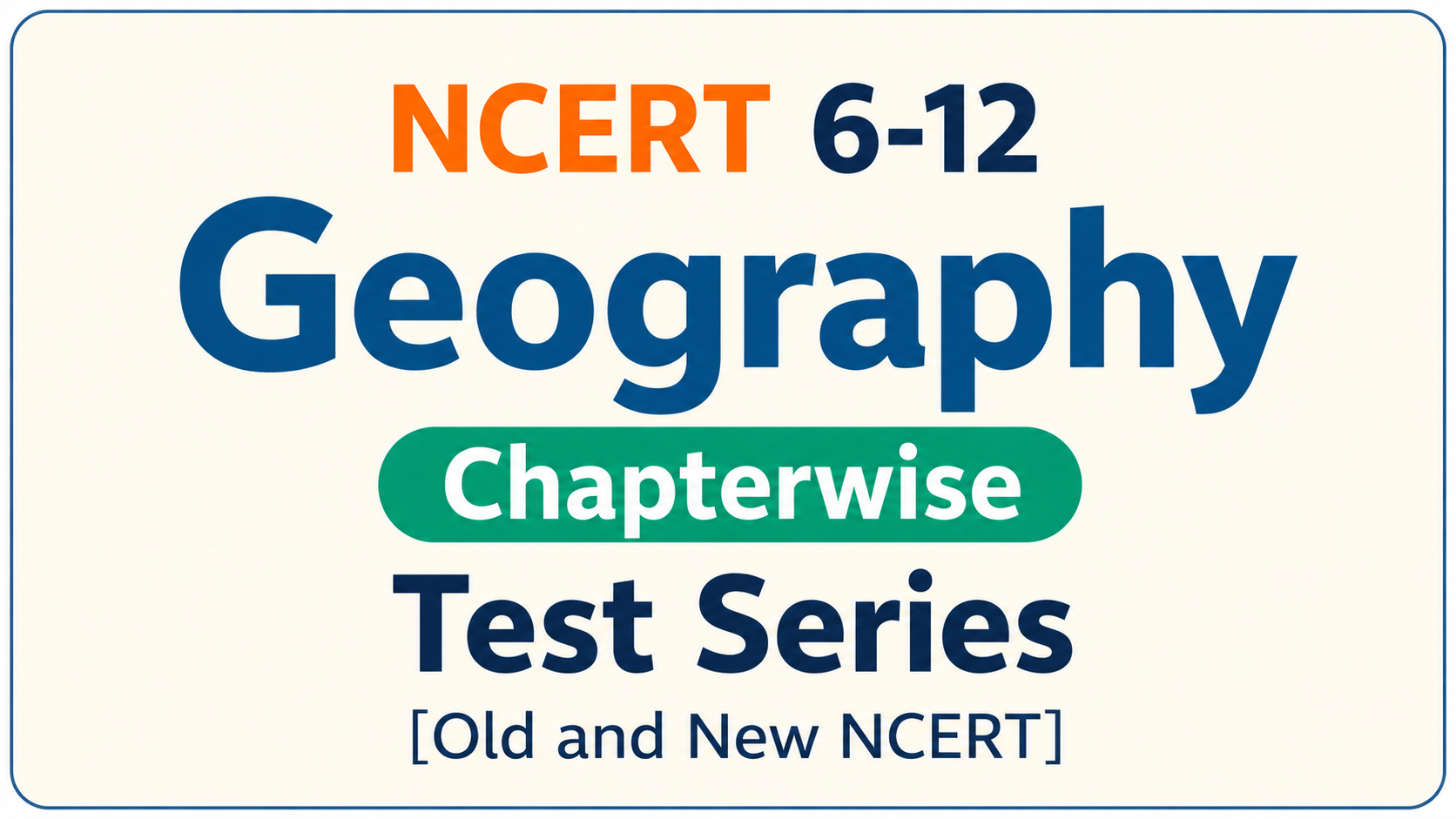 NCERT 6-12 Geography Chapterwise Test Series [Old and New NCERT]