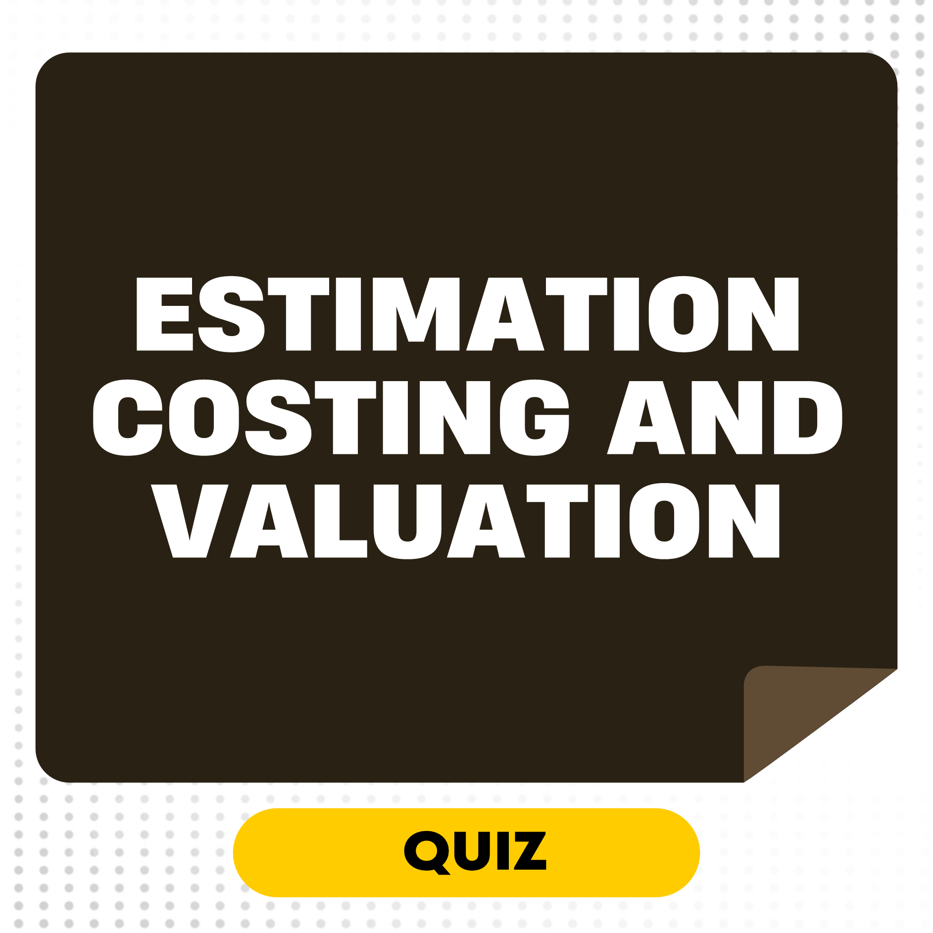 ESTIMATION COSTING AND VALUATION