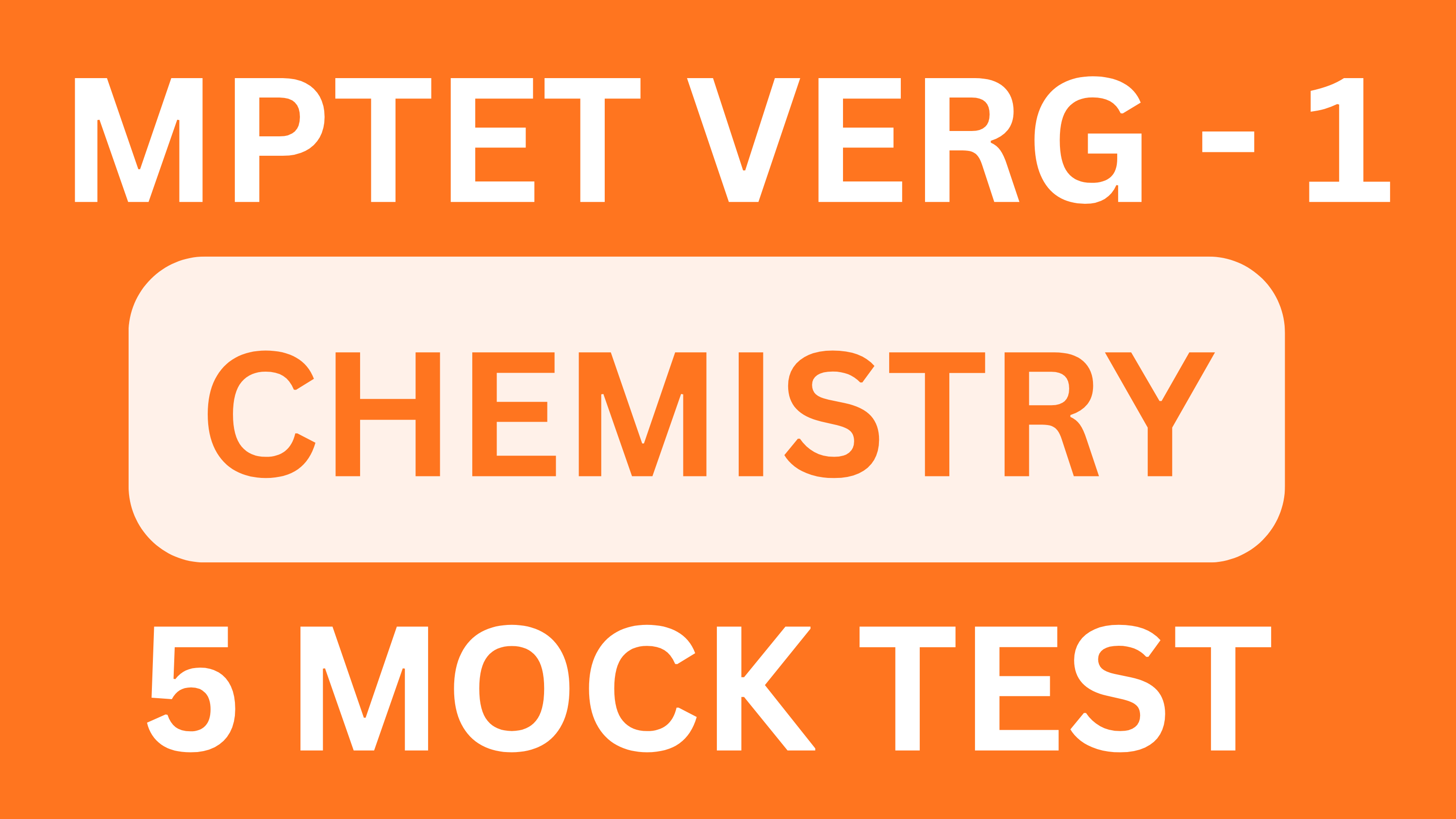 MPTET VERG - 1 CHEMISTRY MOCK TEST