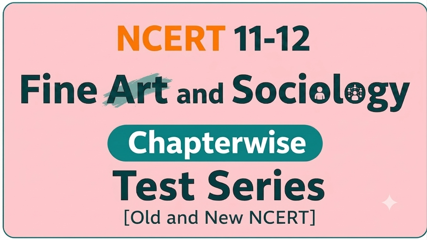 NCERT 11-12 Fine Art & Sociology Chapterwise Test Series [Old and New NCERT]