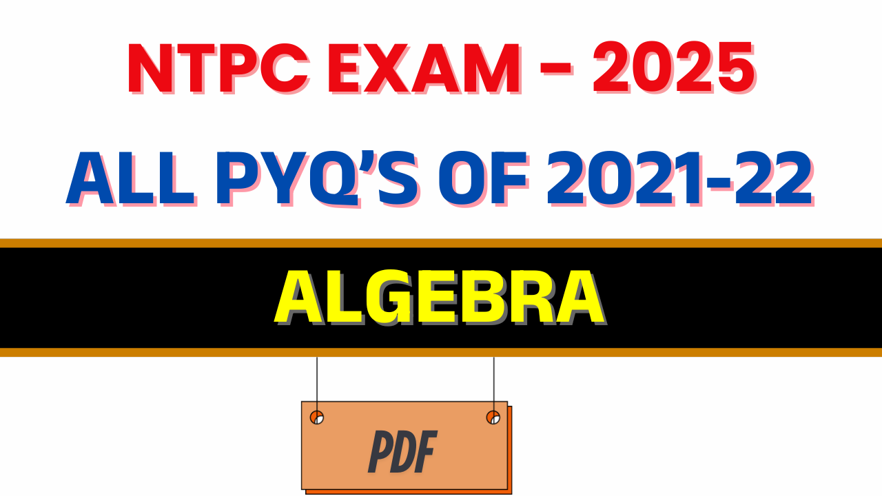 NTPC 2021 -22 ALL ALGEBRA QUESTION KA NICHOD_compressed (1)